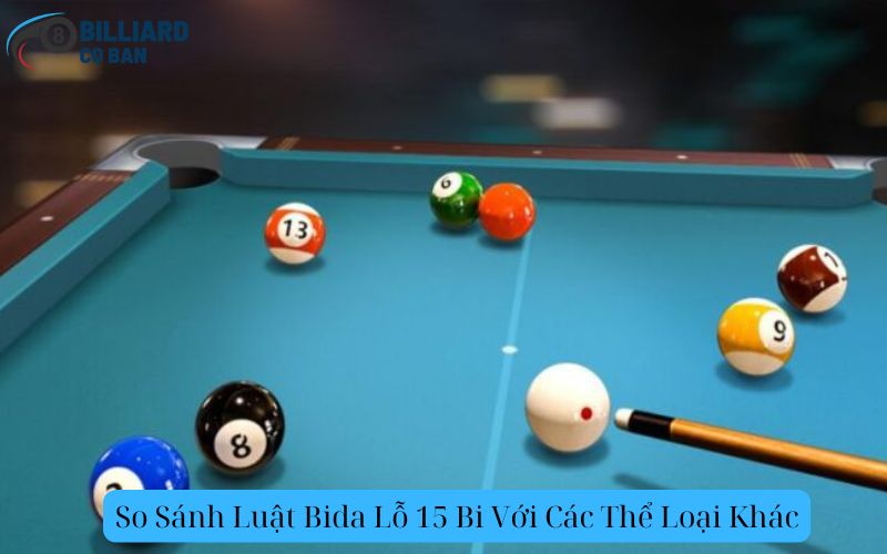So Sánh Luật Bida Lỗ 15 Bi Với Các Thể Loại Khác