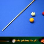 Bida phăng là gì? Luật chơi, kỹ thuật chơi chi tiết nhất
