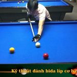 Kỹ thuật đánh bida líp cơ bản chi tiết, dễ hiểu nhất