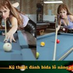 Kỹ thuật đánh bida lỗ nâng cao đầy đủ dễ hiểu nhanh lên trình