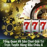 Tổng Quan Về Sân Chơi Giải Trí Trực Tuyến Hàng Đầu Châu Á